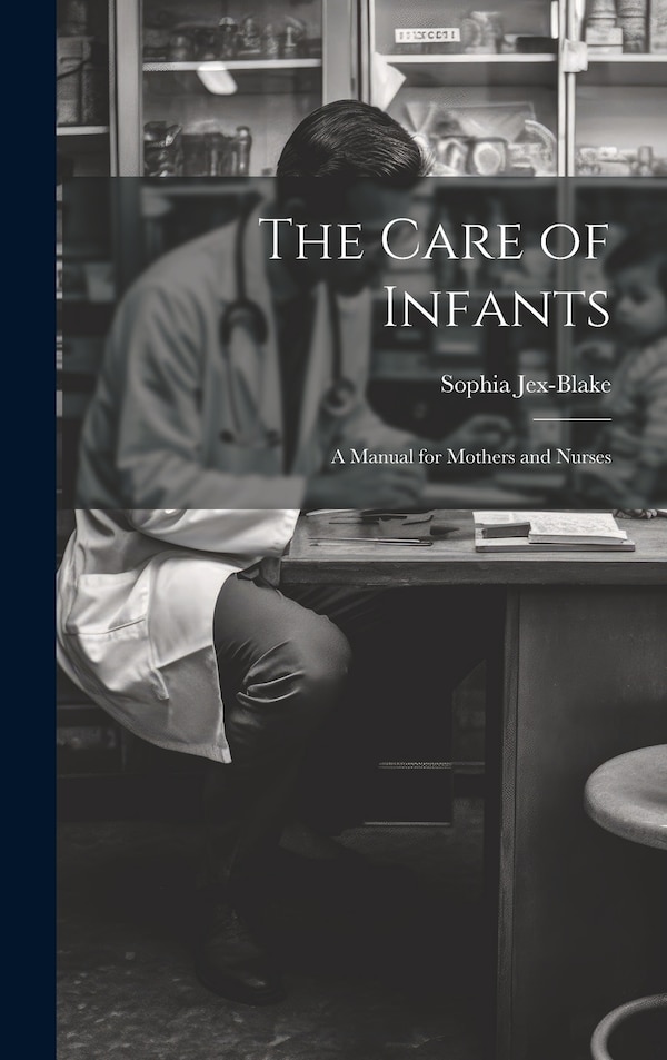 The Care of Infants by Sophia Jex-blake, Hardcover | Indigo Chapters