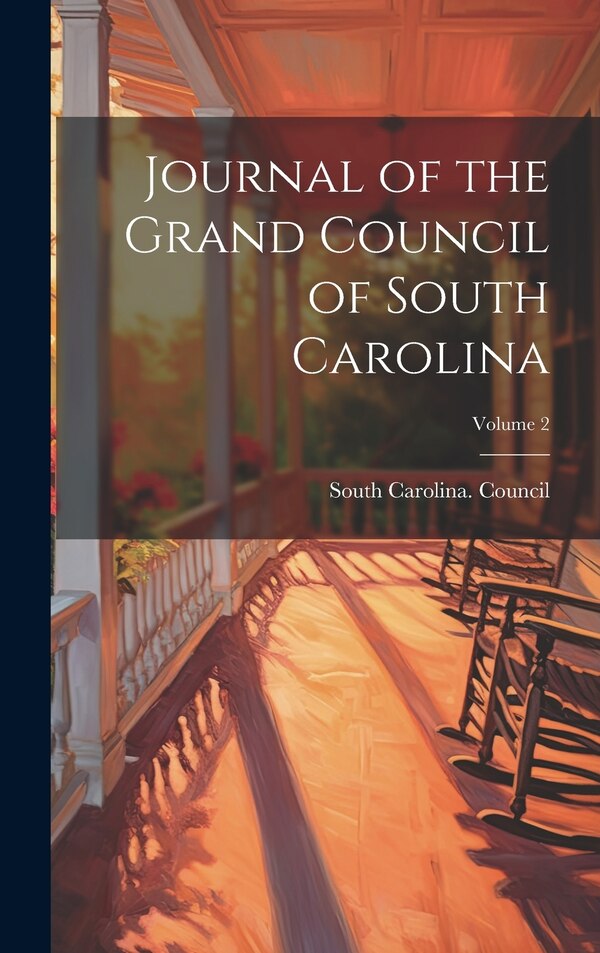 Journal of the Grand Council of South Carolina; Volume 2 by South Carolina Council, Hardcover | Indigo Chapters