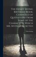 The Henry Irving Birthday Book Composed of Quotations From Some of the Characters Which Mr. Irving Has Acted by Viola Stirling, Hardcover
