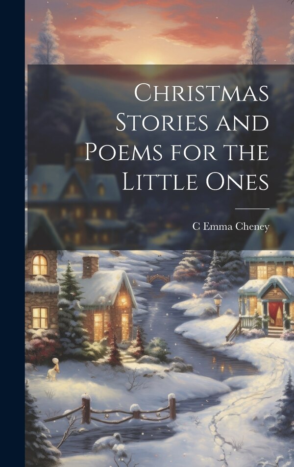 Christmas Stories and Poems for the Little Ones by C Emma Cheney, Hardcover | Indigo Chapters