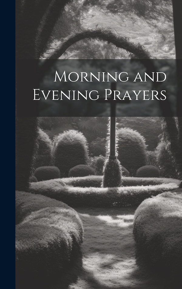 Morning and Evening Prayers by Anonymous Anonymous, Hardcover | Indigo Chapters