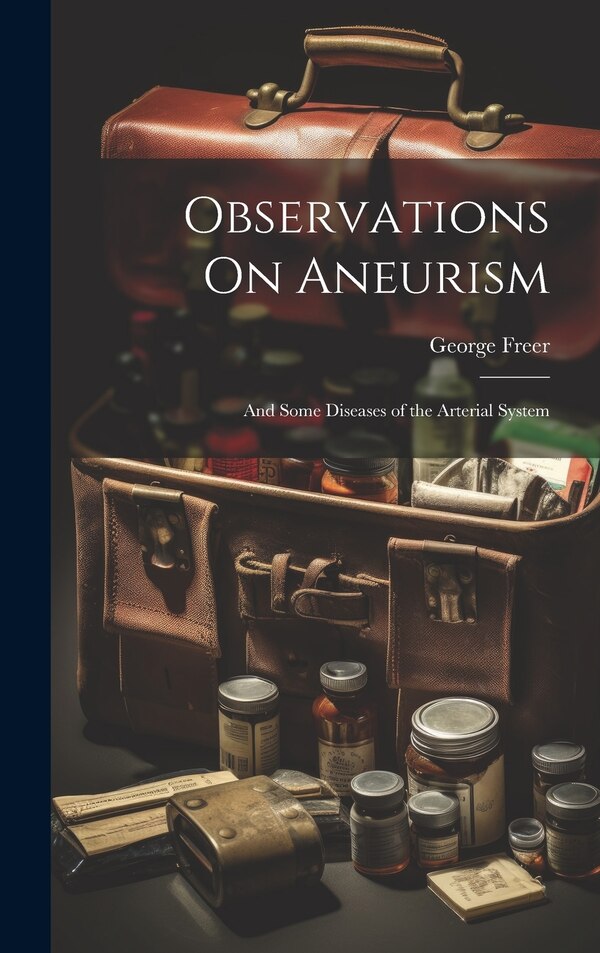 Observations On Aneurism by George Freer, Hardcover | Indigo Chapters
