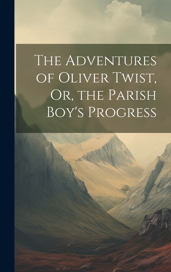 The Adventures of Oliver Twist Or the Parish Boy's Progress by Anonymous, Hardcover | Indigo Chapters