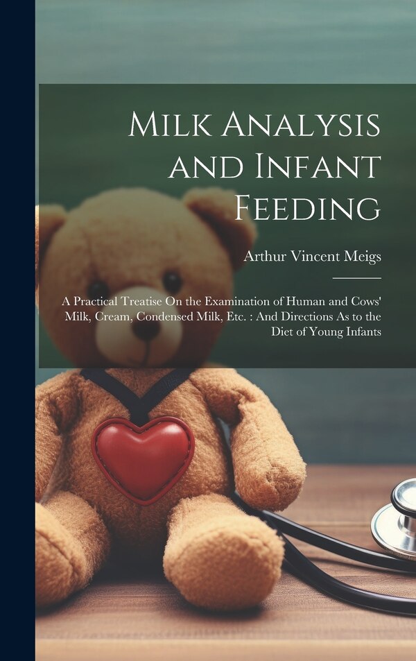 Milk Analysis and Infant Feeding by Arthur Vincent Meigs, Hardcover | Indigo Chapters