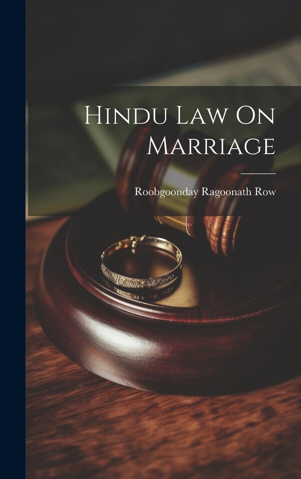Hindu Law On Marriage by Roobgoonday Ragoonath Row, Hardcover | Indigo Chapters
