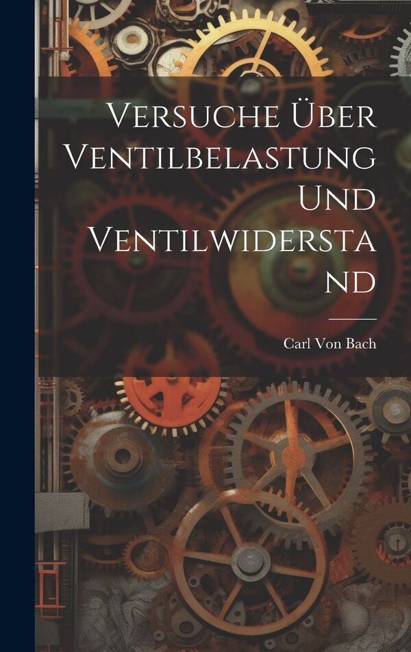 Versuche Über Ventilbelastung Und Ventilwiderstand by Carl Von Bach, Hardcover | Indigo Chapters