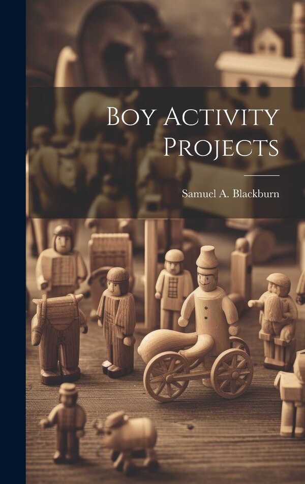 Boy Activity Projects by Samuel A Blackburn, Hardcover | Indigo Chapters