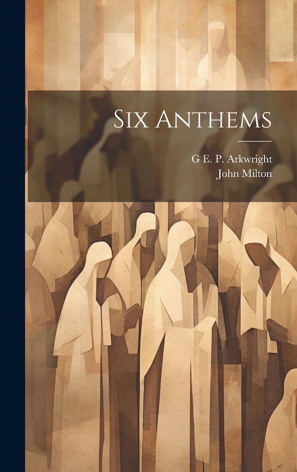 Six Anthems by John Milton, Hardcover | Indigo Chapters