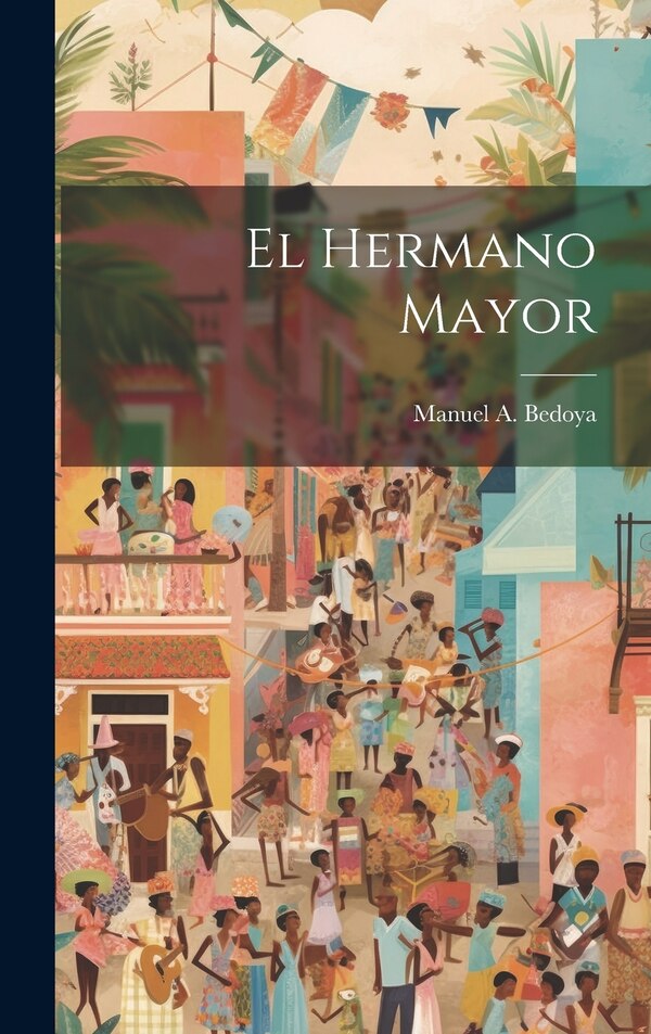 El Hermano Mayor by Manuel A Bedoya, Hardcover | Indigo Chapters