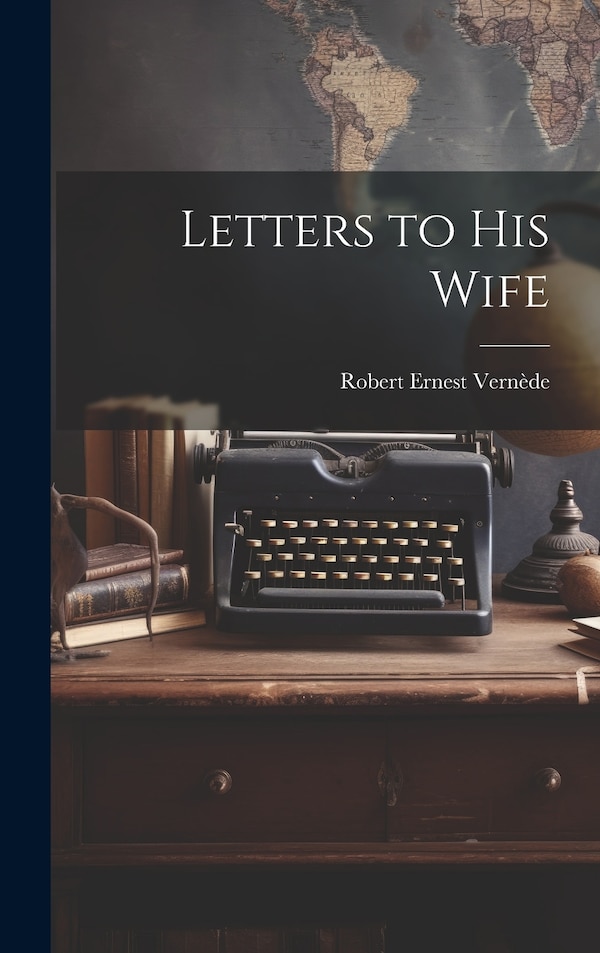Letters to His Wife by Robert Ernest Vernède, Hardcover | Indigo Chapters