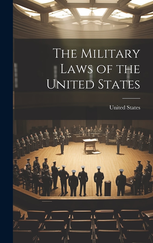 The Military Laws of the United States, Hardcover | Indigo Chapters