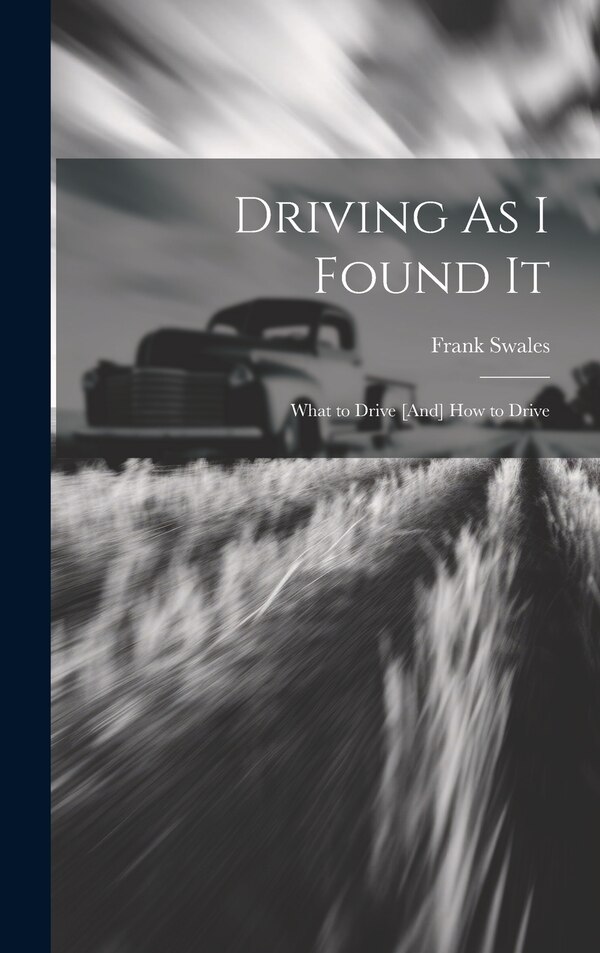 Driving As I Found It by Frank Swales, Hardcover | Indigo Chapters