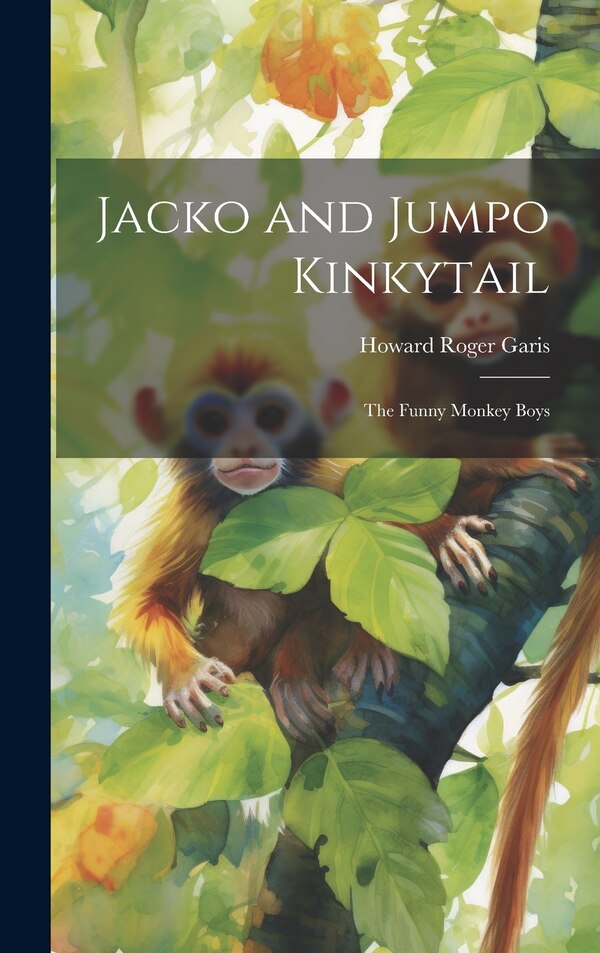 Jacko and Jumpo Kinkytail by Howard Roger Garis, Hardcover | Indigo Chapters