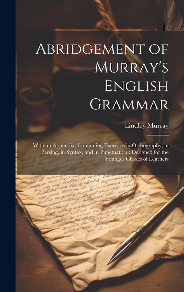 Abridgement of Murray's English Grammar by Lindley Murray, Hardcover | Indigo Chapters