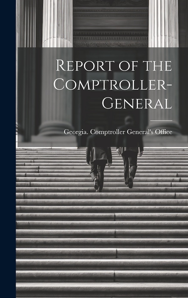 Report of the Comptroller-General by Georgia Comptroller General's Office, Hardcover | Indigo Chapters