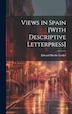 Views in Spain [With Descriptive Letterpress] by Edward Hawke Locker, Hardcover | Indigo Chapters