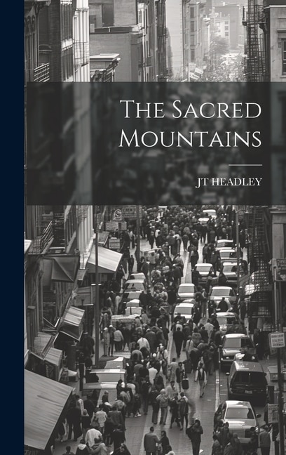 The Sacred Mountains by JT HEADLEY, Hardcover | Indigo Chapters