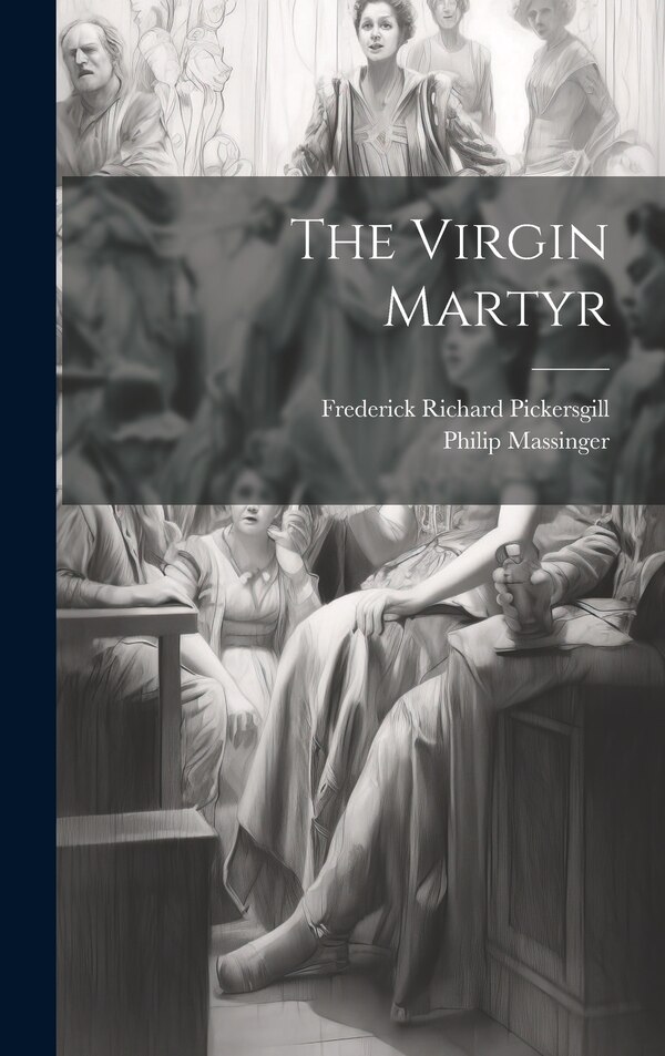 The Virgin Martyr by Philip Massinger, Hardcover | Indigo Chapters