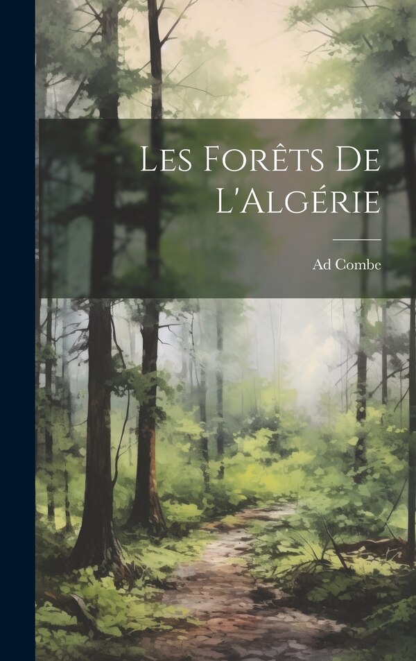 Les Forêts De L'Algérie by Ad Combe, Hardcover | Indigo Chapters