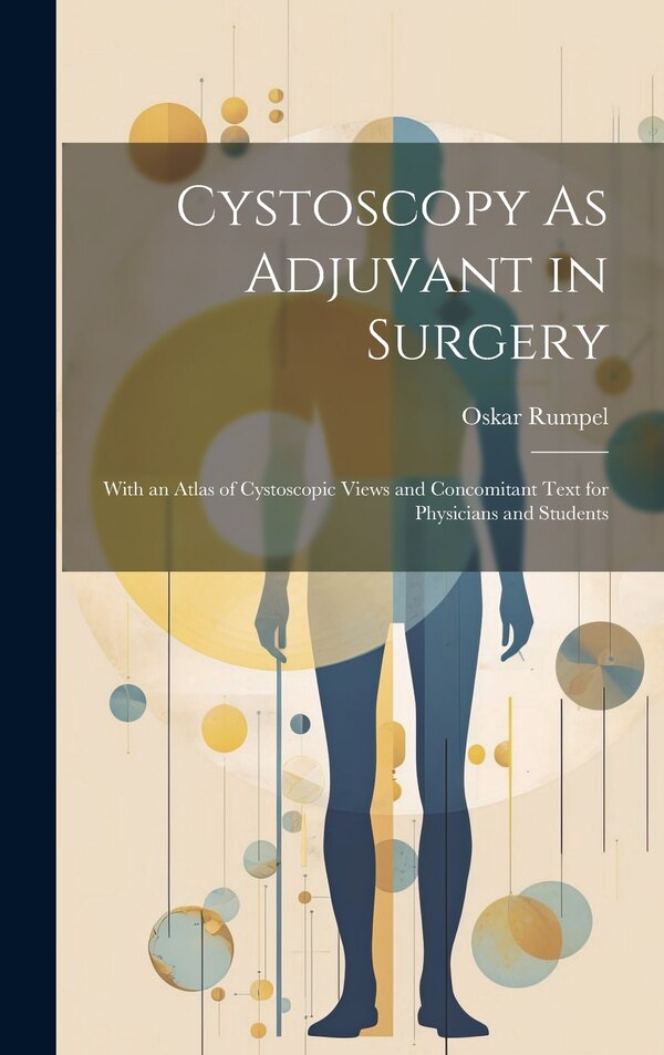 Cystoscopy As Adjuvant in Surgery by Oskar Rumpel, Hardcover | Indigo Chapters