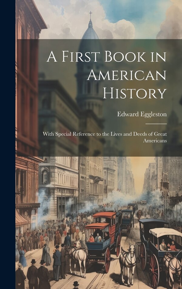 A First Book in American History by Edward Eggleston, Hardcover | Indigo Chapters