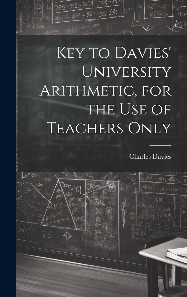 Key to Davies' University Arithmetic for the Use of Teachers Only by Charles Davies, Hardcover | Indigo Chapters