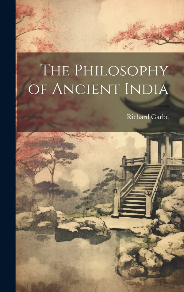 The Philosophy of Ancient India by Richard Garbe, Hardcover | Indigo Chapters