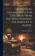 Snowdrops Finland Idyls for Children From the Swed. [Läsning För Barn] by A. Alberg by Zacharias Topelius, Hardcover | Indigo Chapters