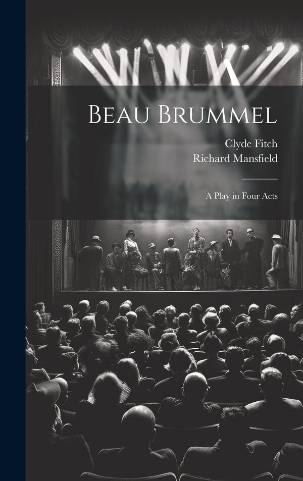 Beau Brummel by Clyde Fitch, Hardcover | Indigo Chapters