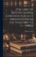The Laws of British Guiana Chronologically Arranged From the Year 158O to [1880], Hardcover | Indigo Chapters