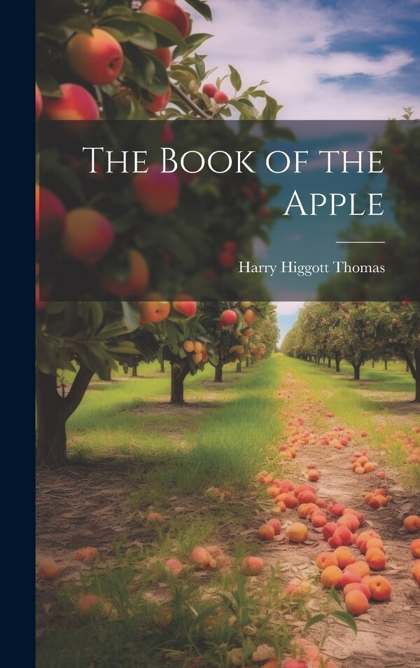 The Book of the Apple by Harry Higgott Thomas, Hardcover | Indigo Chapters