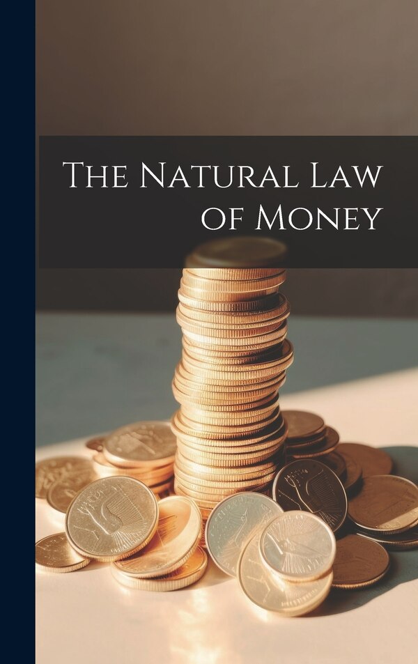 The Natural Law of Money by Anonymous, Hardcover | Indigo Chapters