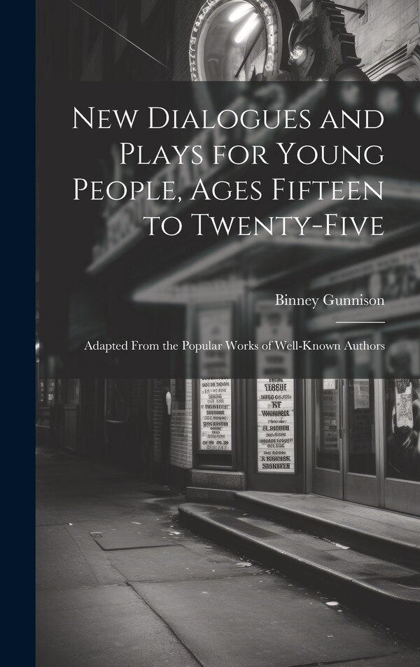New Dialogues and Plays for Young People Ages Fifteen to Twenty-Five by Binney Gunnison, Hardcover | Indigo Chapters