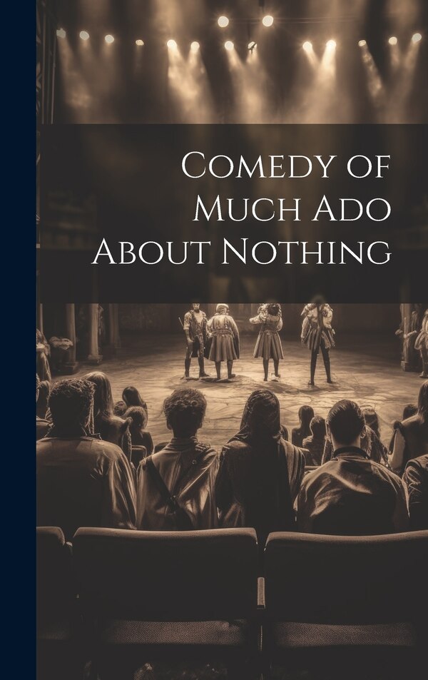 Comedy of Much Ado About Nothing by Anonymous, Hardcover | Indigo Chapters
