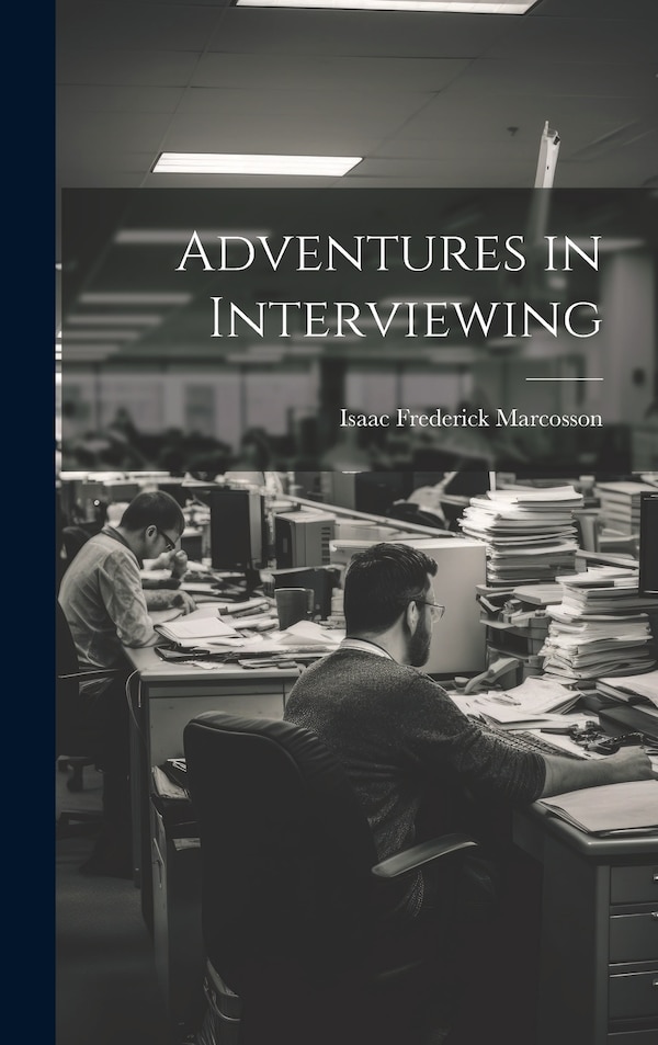 Adventures in Interviewing by Isaac Frederick Marcosson, Hardcover | Indigo Chapters