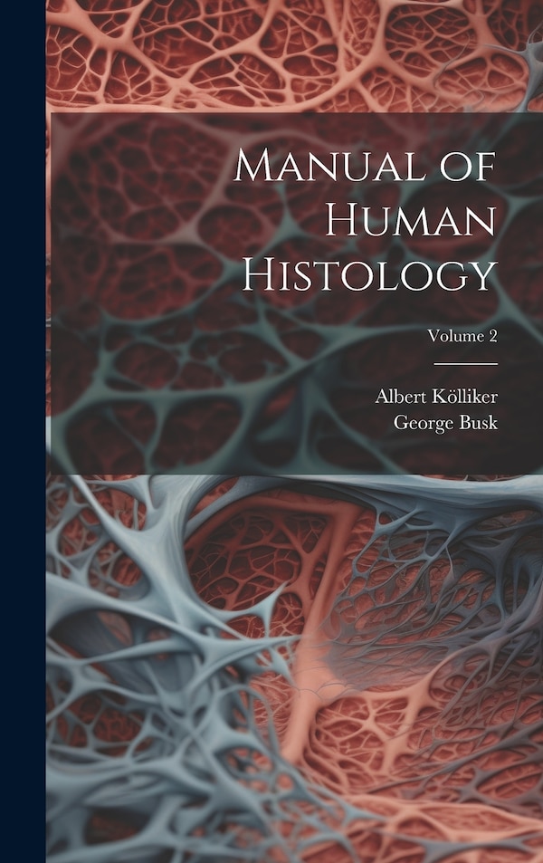 Manual of Human Histology; Volume 2 by Albert Kölliker, Hardcover | Indigo Chapters