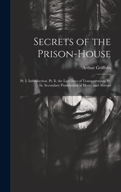 Secrets of the Prison-House by Arthur Griffiths, Hardcover | Indigo Chapters
