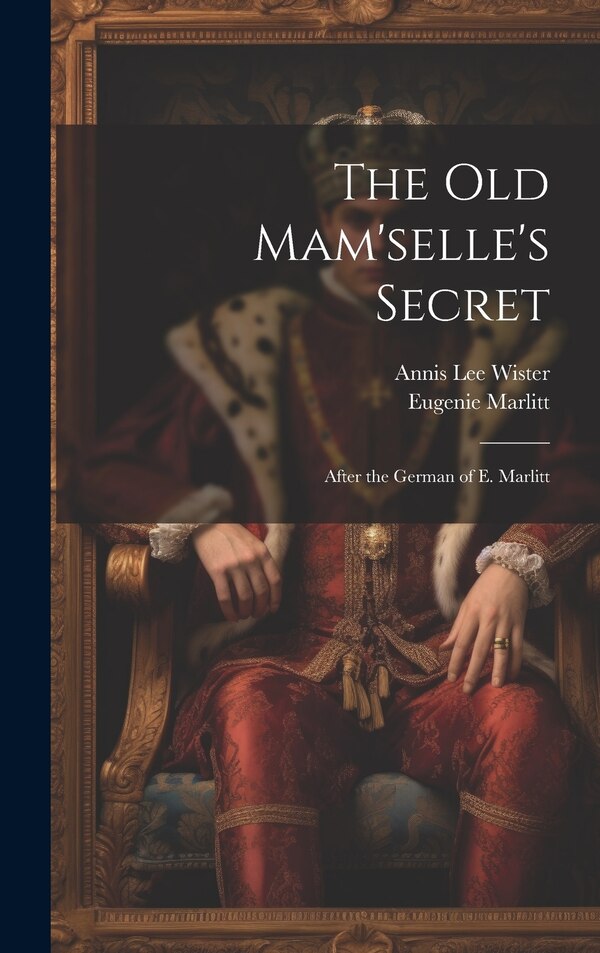 The Old Mam'selle's Secret by Annis Lee Wister, Hardcover | Indigo Chapters