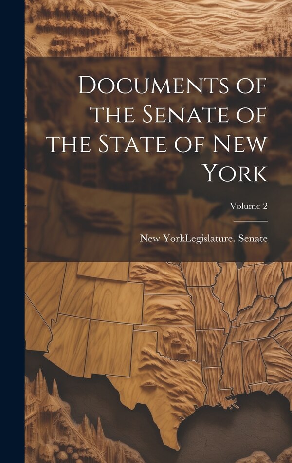 Documents of the Senate of the State of New York; Volume 2 by New York (State) Legislature Senate, Hardcover | Indigo Chapters