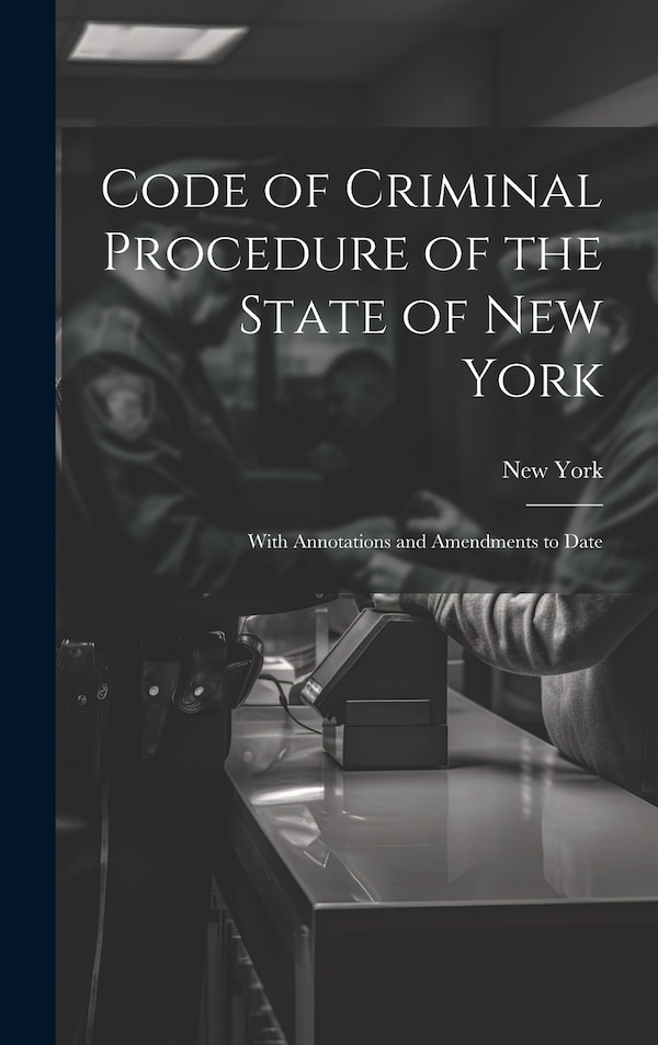 Code of Criminal Procedure of the State of New York, Hardcover | Indigo Chapters