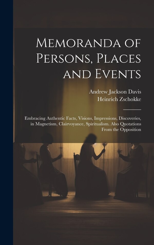 Memoranda of Persons Places and Events by Andrew Jackson Davis, Hardcover | Indigo Chapters
