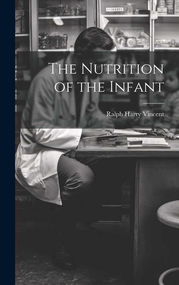 The Nutrition of the Infant by Ralph Harry Vincent, Hardcover | Indigo Chapters