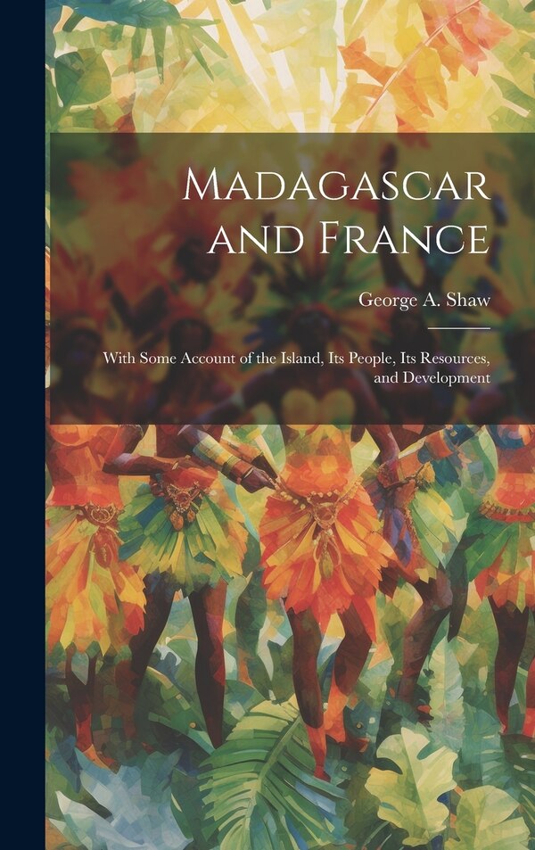 Madagascar and France by George a Shaw, Hardcover | Indigo Chapters