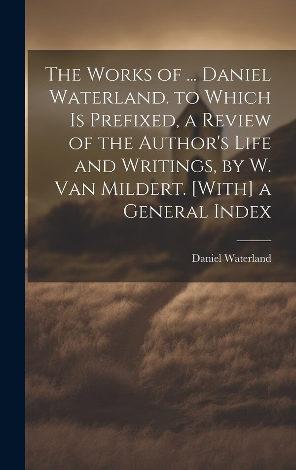 The Works of by Daniel Waterland, Hardcover | Indigo Chapters