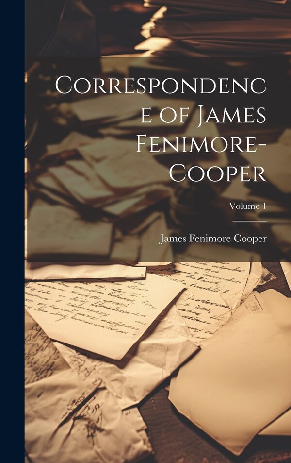 Correspondence of James Fenimore-Cooper; Volume 1 by James Fenimore Cooper, Hardcover | Indigo Chapters