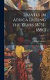 Travels in Africa During the Years 1875[-1886]; Volume 1 by Wilhelm Junker, Hardcover | Indigo Chapters