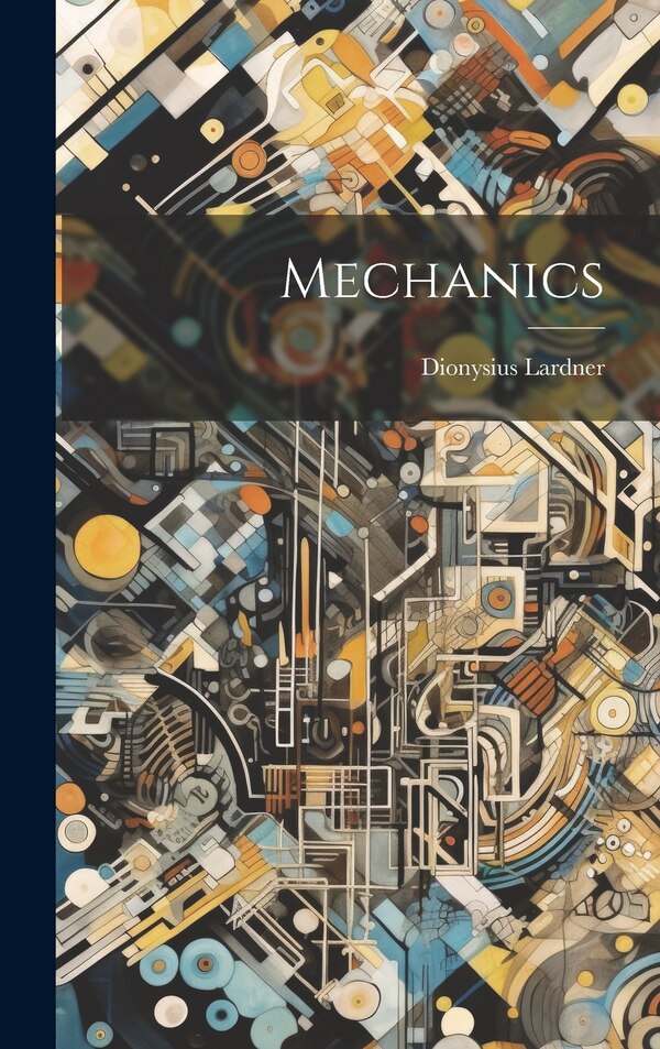 Mechanics by Dionysius Lardner, Hardcover | Indigo Chapters