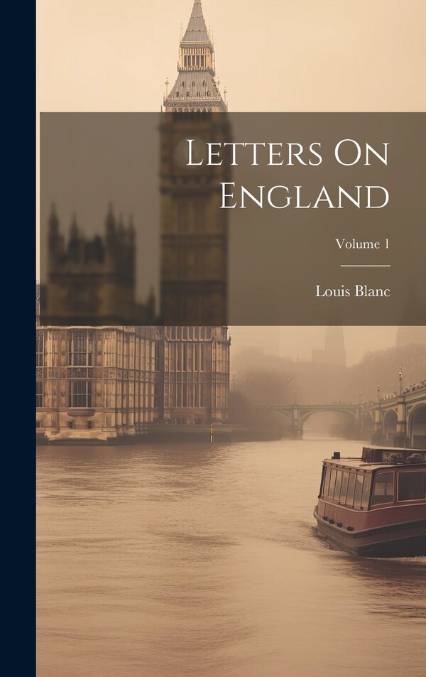 Letters On England; Volume 1 by Louis Blanc, Hardcover | Indigo Chapters