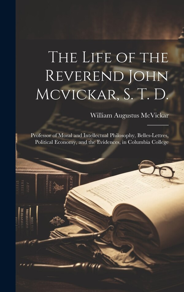 The Life of the Reverend John Mcvickar S. T. D by William Augustus McVickar, Hardcover | Indigo Chapters