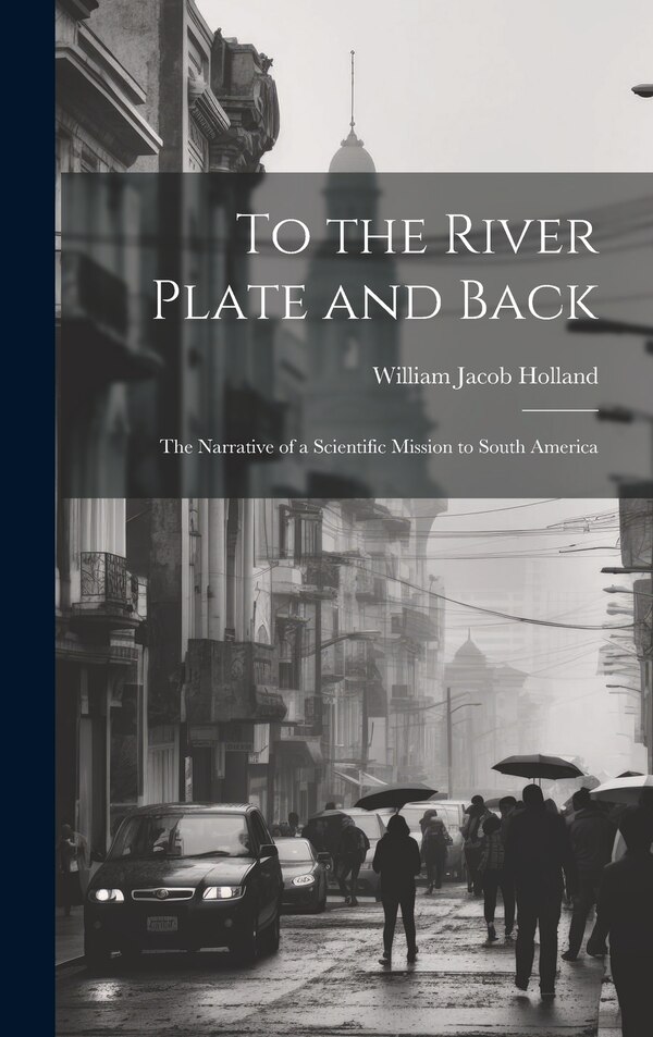 To the River Plate and Back by William Jacob Holland, Hardcover | Indigo Chapters